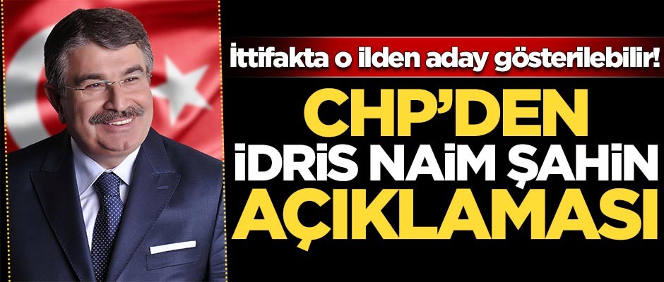 CHP'den İdris Naim Şahin açıklaması