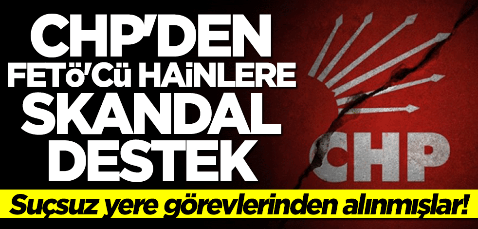 CHP'den ihraç edilen FETÖ'cülere skandal destek!