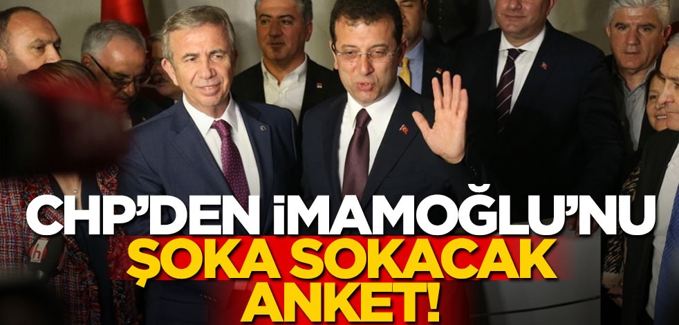 CHP'den, İmamoğlu'nu şoka sokacak anket!