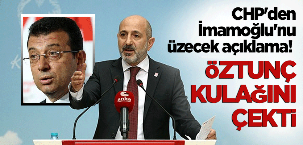 CHP'den İmamoğlu'nu üzecek açıklama! Öztunç kulağını çekti