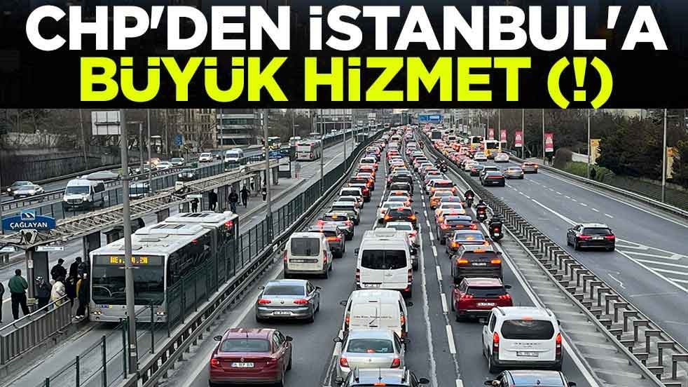 CHP'den İstanbul'a büyük hizmet (!) Trafik yoğunluğu yüzde 81'e yükseldi