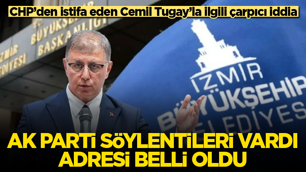 CHP’den istifa eden Cemil Tugay’la ilgili çarpıcı iddia: AK Parti söylentileri vardı, adresi belli oldu