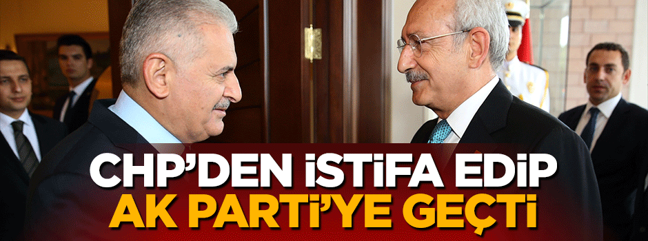 CHP'den istifa ederek AK Parti'ye katıldı