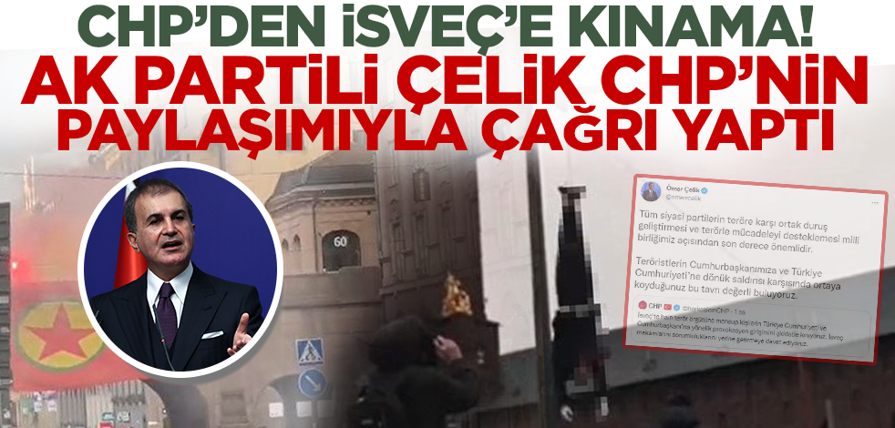 CHP'den İsveç'e kınama! AK Partili Ömer Çelik CHP'nin paylaşımıyla çağrı yaptı
