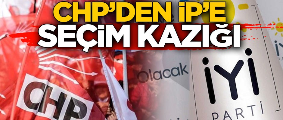 CHP'den İYİ Parti'ye 'seçim kazığı'
