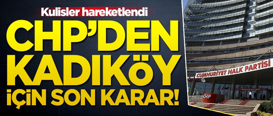CHP'den Kadıköy için son karar! Yeniden değerlendirilecek