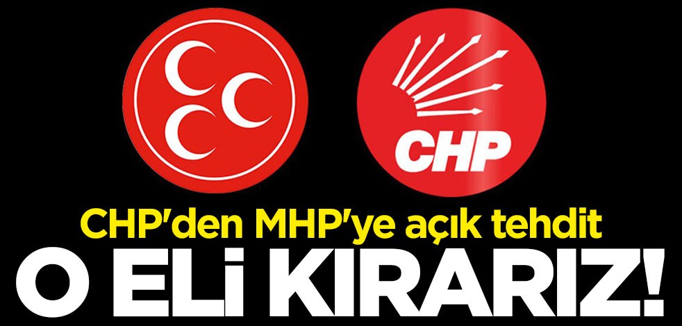 CHP'den Kılıçdaroğlu hakkında suç duyurusunda bulunan MHP'ye tehdit: O eli kırarız
