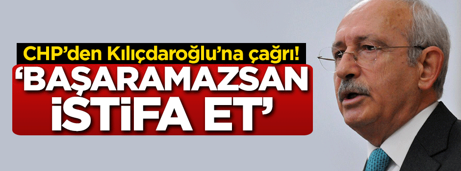 CHP'den Kılıçdaroğlu'na çağrı! 'Başaramazsan istifa et'