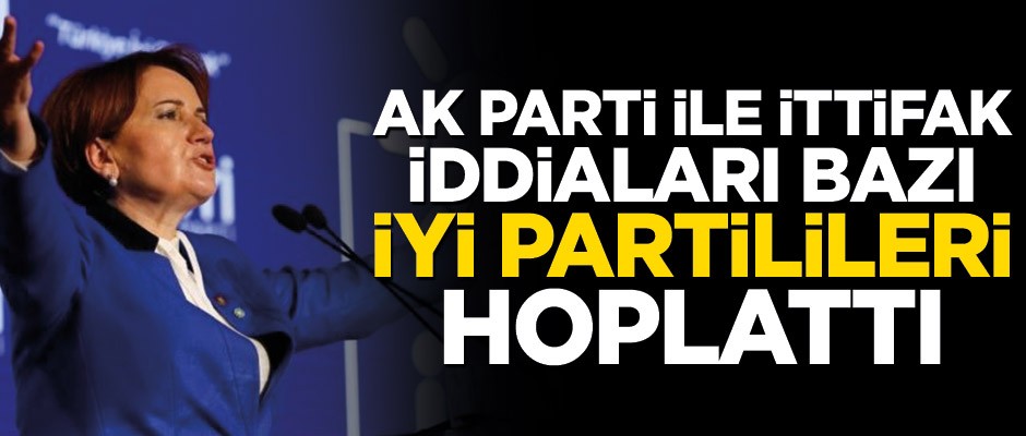 CHP'den kopup AK Parti'yle yakınlaşma iddiaları İYİ Partiyi karıştırdı