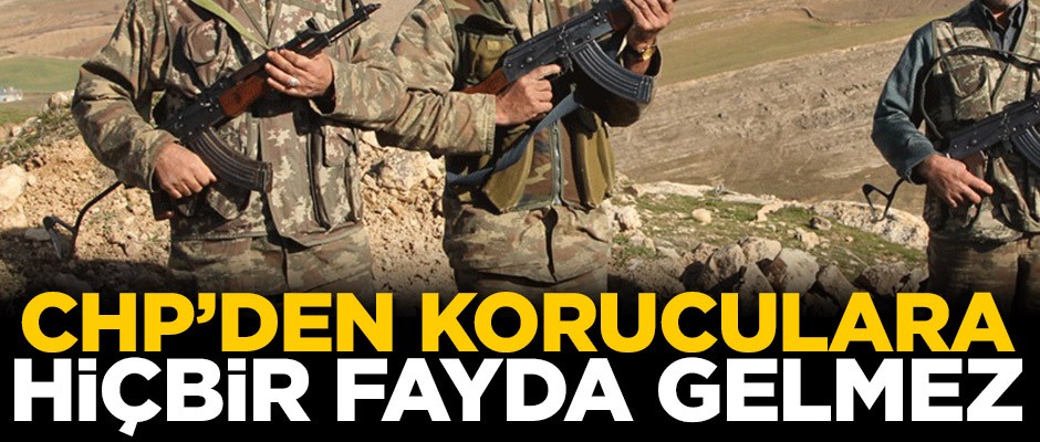 CHP’den koruculara hiçbir fayda gelmez