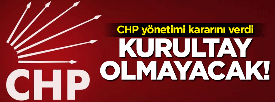 CHP'den kritik açıklama: Kurultay olmayacak