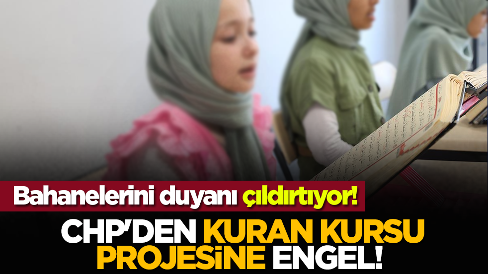 CHP'den Kuran kursu projesine engel! Bahanelerini duyanı çıldırtıyor!