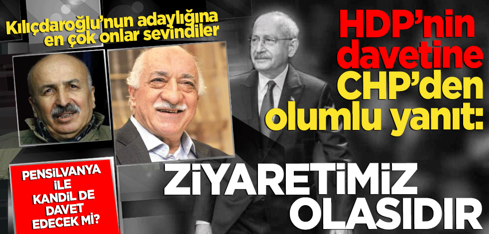 CHP’den masanın gizli ortağı HDP’nin davetine olumlu yanıt: Ziyaretimiz olasıdır