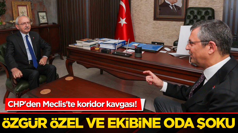 CHP'den Meclis'te koridor kavgası! Özgür Özel ve ekibine oda şoku!