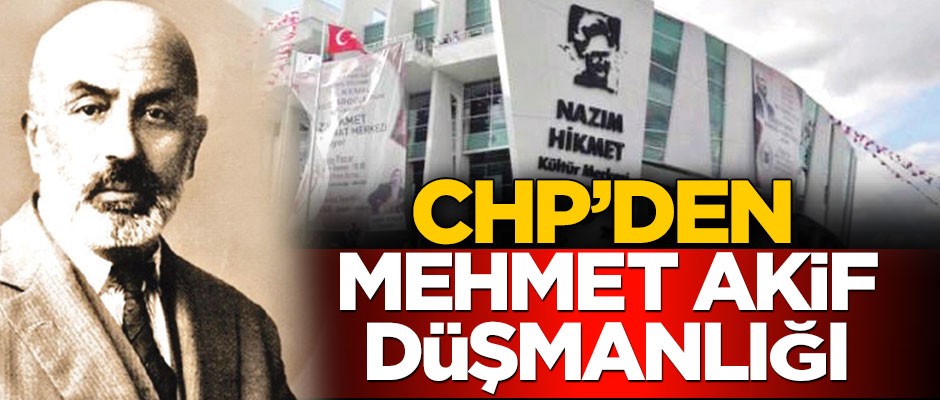 CHP’den Mehmet Akif düşmanlığı