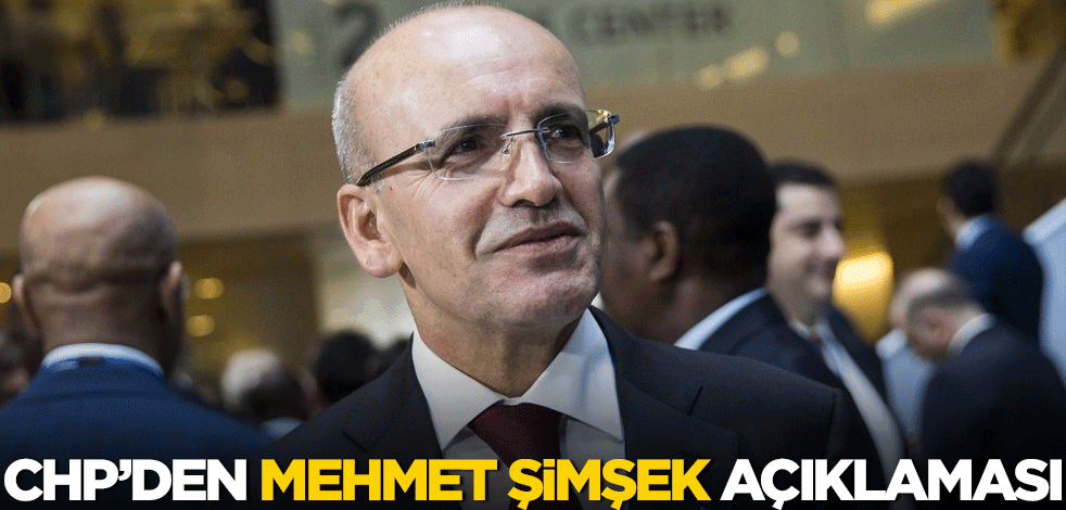 CHP'den Mehmet Şimşek açıklaması!