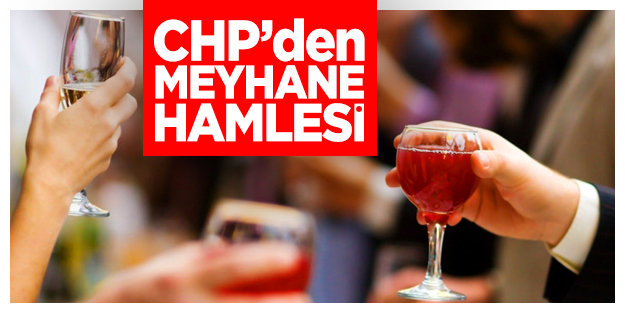 CHP’den meyhane hamlesi