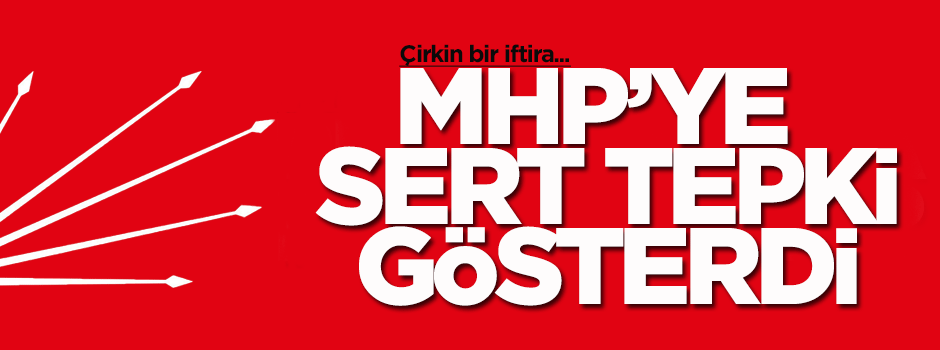 CHP’den MHP’ye çok sert eleştiri