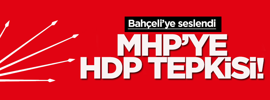 CHP'den MHP'ye HDP tepkisi!