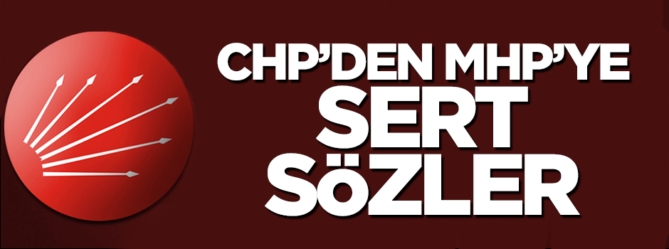 CHP'den MHP'ye sert sözler