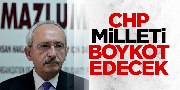 CHP'den milli iradeyi boykot kararı