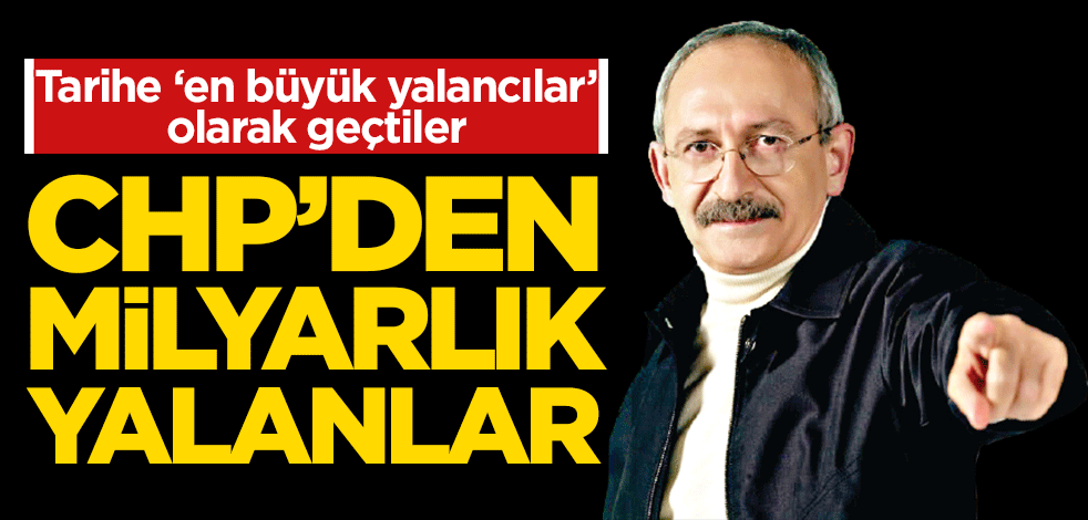 CHP’den milyarlık yalanlar