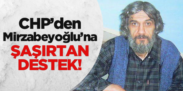 CHP'den Mirzabeyoğlu'na şaşırtan destek!