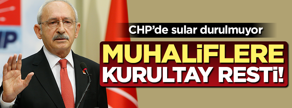 CHP'den muhaliflere kurultay resti! "Gereği derhal yapılacak"