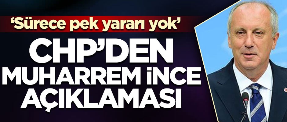 CHP'den Muharrem İnce açıklaması!