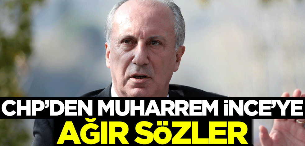 CHP'den Muharrem İnce'ye ağır sözler