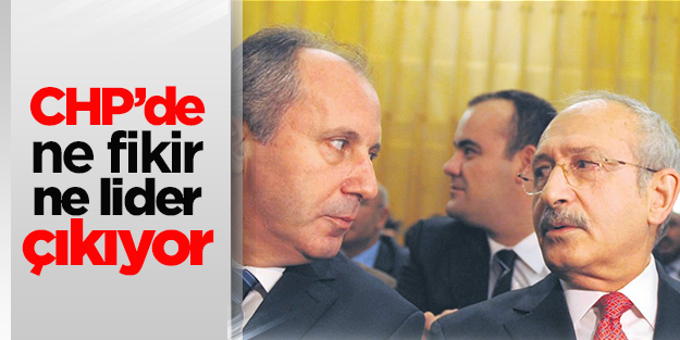 CHP’den ne fikir cıkıyor ne lider