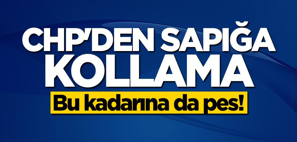 CHP'den sapığa kollama!
