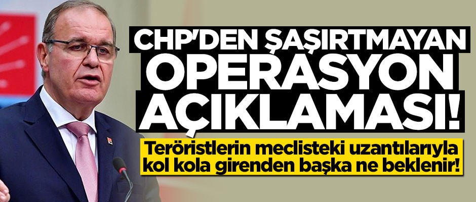 CHP'den şaşırtmayan operasyon açıklaması