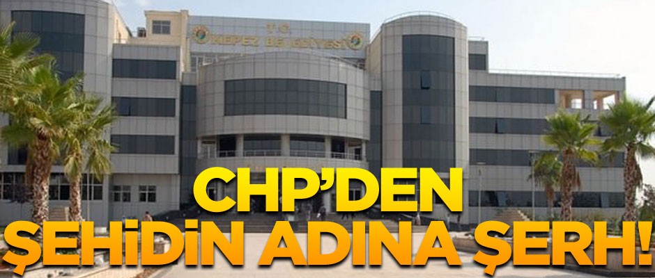 CHP'den şehidin adına şerh!