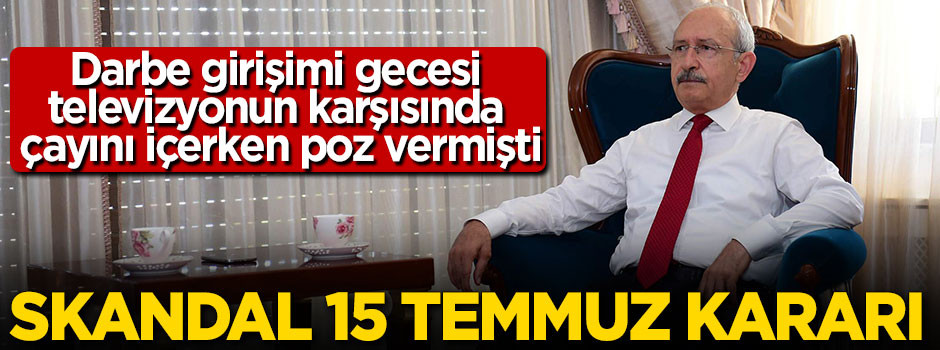 CHP'den skandal 15 Temmuz kararı