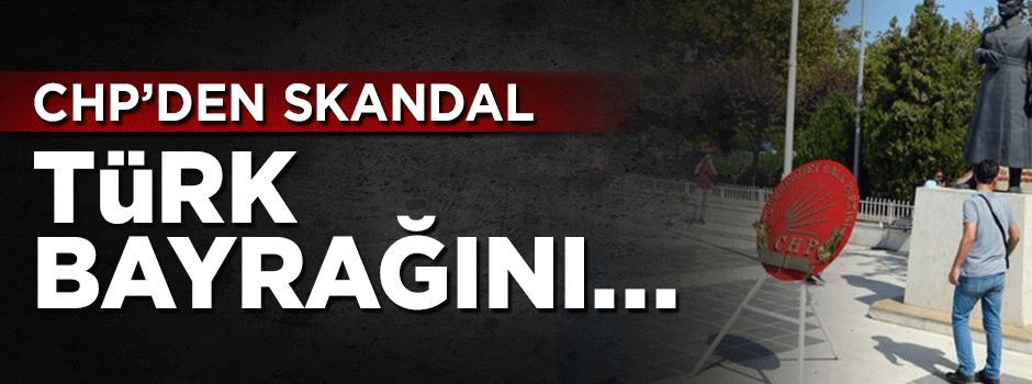 CHP'den Çanakkale'de skandal! Türk bayrağını bile unuttular