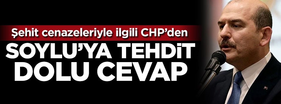 CHP'den Süleyman Soylu'ya tehdit dolu cevap
