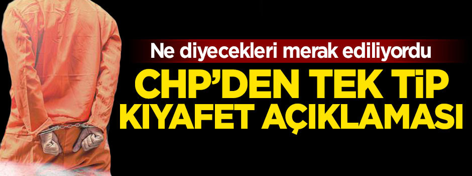 CHP'den tek tip kıyafet açıklaması!