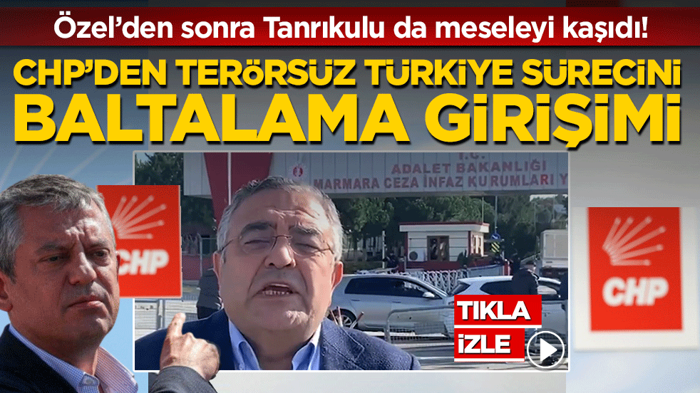 CHP'den Terörsüz Türkiye sürecini baltalama girişimleri! Özel’den sonra Tanrıkulu da meseleyi kaşıdı!