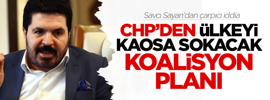 CHP'den ülkeyi kaosa sokacak koalisyon planı