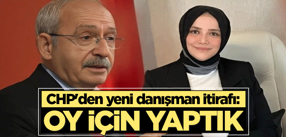 CHP'den yeni danışman itirafı: Oy için yaptık