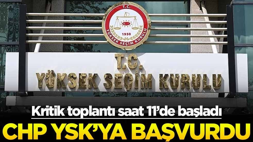 CHP'den YSK'ya başvuru! Kritik toplantı saat 11'de başladı