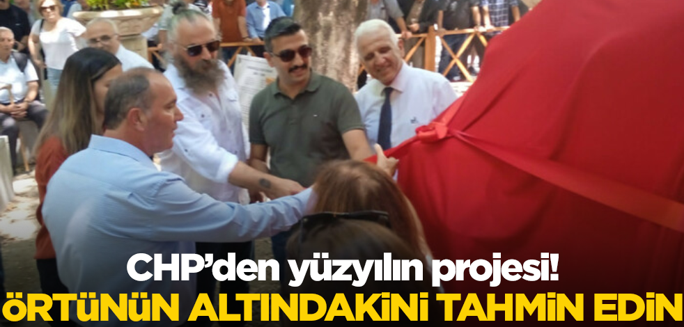 CHP’den yüzyılın projesi! Örtünün altındakini tahmin edin