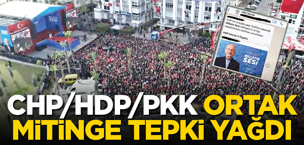 CHP/HDP/PKK ortak mitingine tepki yağdı