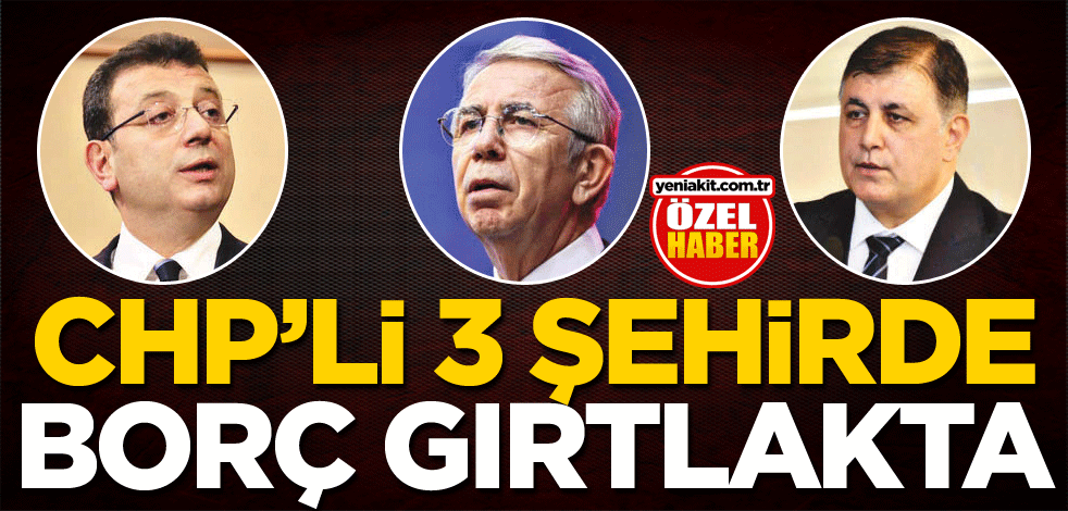 CHP’li 3 şehirde borç gırtlakta