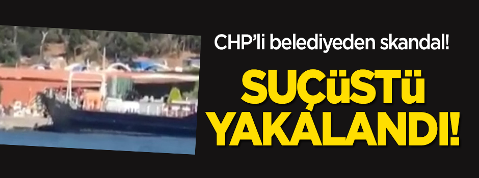 CHP'li Adalar Belediyesi'nden skandal! Suçüstü yakalandı!