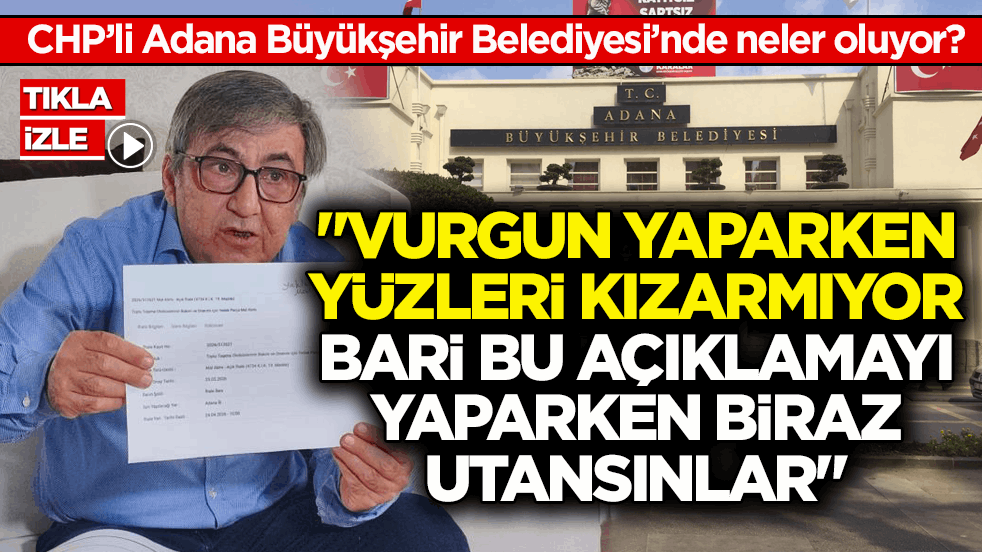 CHP’li Adana Büyükşehir Belediyesi’nde neler oluyor? 
