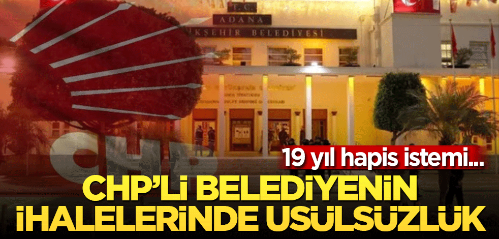 CHP’li Adana Büyükşehir Belediyesi’nin ihalelerinde usulsüzlük