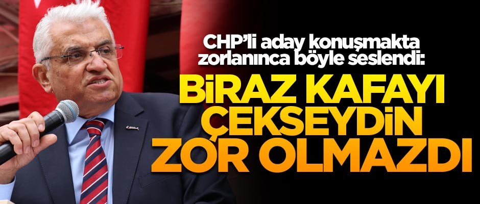 CHP'li aday konuşmakta zorlanınca böyle seslendi: Biraz kafayı çekseydin zor olmazdı