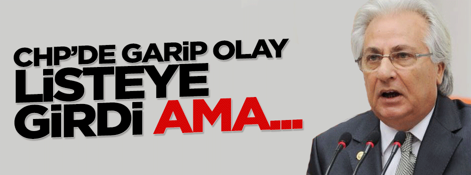 CHP'li aday listeye girdi ama adaylıktan çekildi